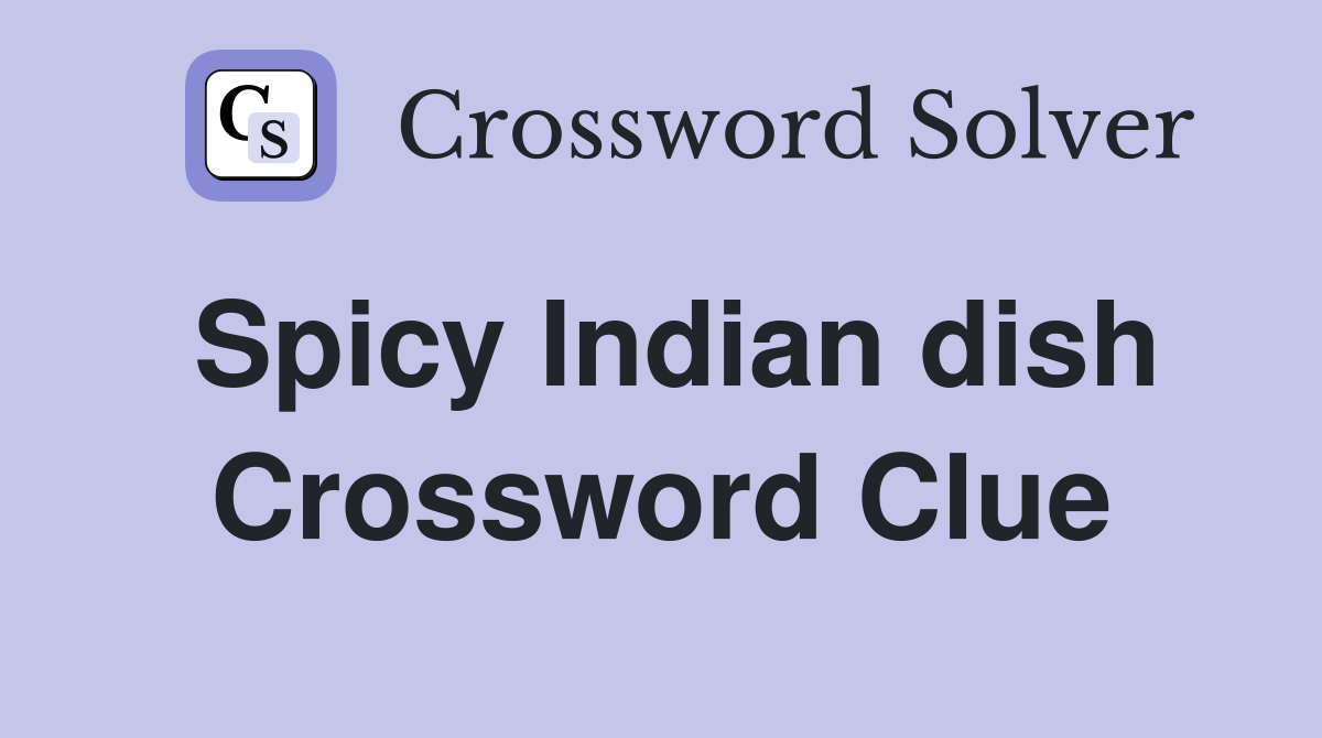 Spicy Indian dish Crossword Clue Answers Crossword Solver